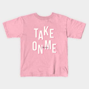 Take on me - Pink Kids T-Shirt